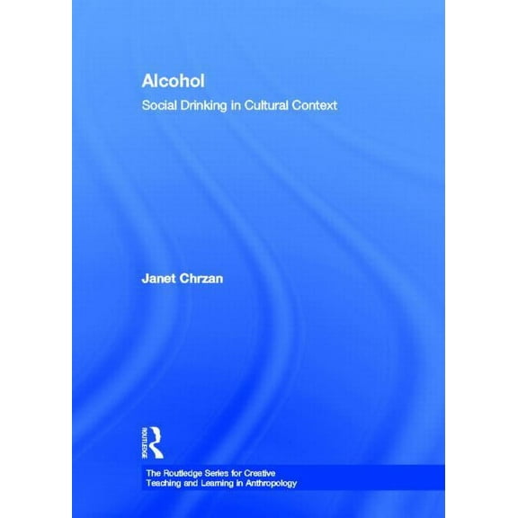 Routledge Series for Creative Teaching a Alcohol: Social Drinking in Cultural Context, (Hardcover)