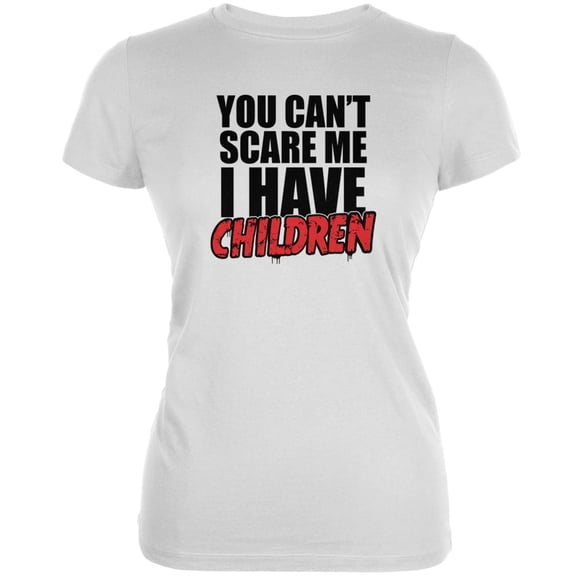 Can't Scare Me I Have Children White Juniors Soft T-Shirt - 2X-Large