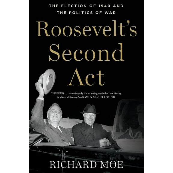 Pivotal Moments in American History Roosevelt's Second ACT: The Election of 1940 and the Politics of War, (Paperback)