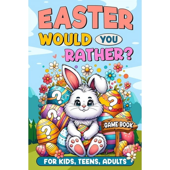 Easter Basket Stuffers: Would You Rather?: Game Book for Kids, Teens, Adults - 200  Hilarious and Family Friendly Questions, Fun Easter Activity Book and Gift Idea (Paperback)