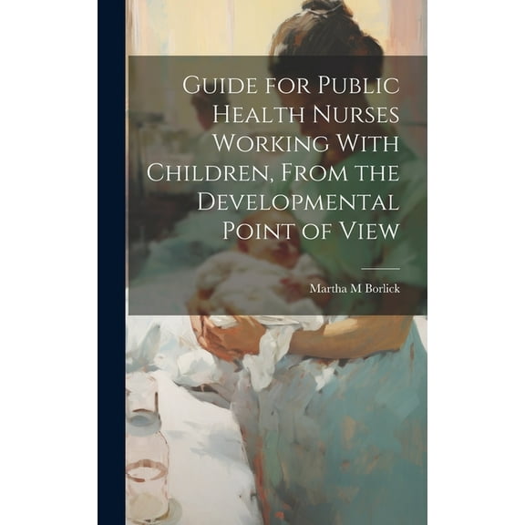 Guide for Public Health Nurses Working With Children, From the Developmental Point of View (Hardcover)