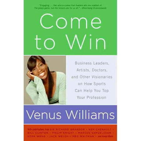 Come to Win: Business Leaders, Artists, Doctors, and Other Visionaries on How Sports Can Help You Top Your Profession