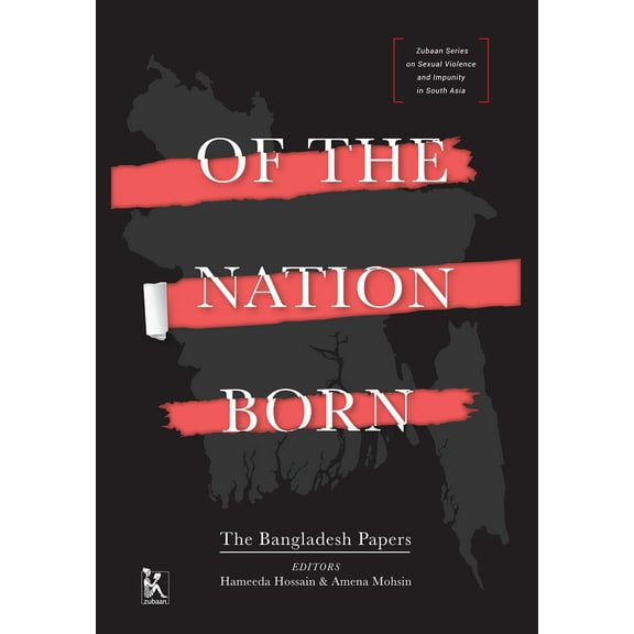 Zubaan Series on Sexual Violence and Impunity in South Asia: Of the Nation Born : The Bangladesh Papers (Hardcover)