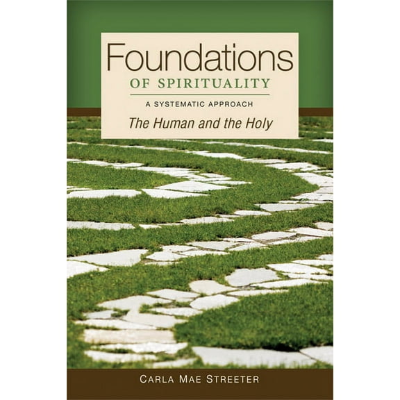 Foundations of Spirituality: The Human and the Holy; A Systematic Approach, (Paperback)