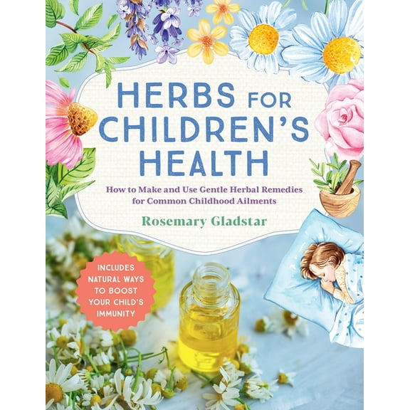 Herbs for Children's Health, 3rd Edition: How to Make and Use Gentle Herbal Remedies for Common Childhood Ailments, (Paperback)