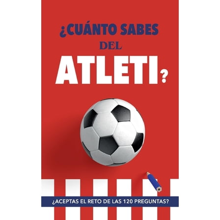 Â¿CuÃ¡nto sabes del Atleti?: Â¿Aceptas el reto de las 120 preguntas? Un libro del AtlÃ©tico de Madrid diferente. Libro de fÃº, (Paperback)
