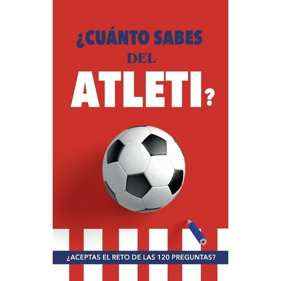 ¿Cuánto sabes del Atleti?: ¿Aceptas el reto de las 120 preguntas? Un libro del Atlético de Madrid diferente. Libro de fú, (Paperback)