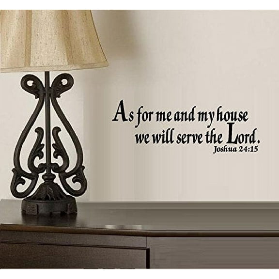 Decal ~ AS FOR ME AND MY HOUSE WE WILL SERVE THE LORD #1: Joshua 24:15 ~ WALL DECAL, HOME DECOR 8" X 22"