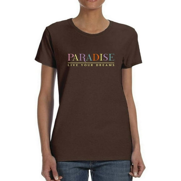 Paradise Live Your Dreams T-Shirt Women -Image by Shutterstock, Female Small
