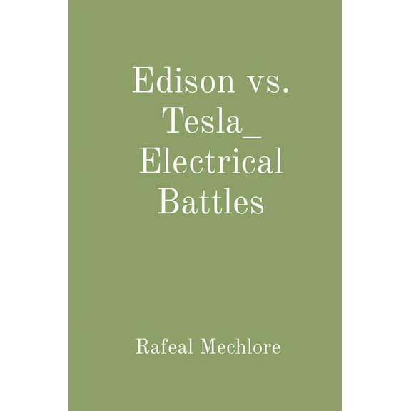 Edison vs. Tesla_ Electrical Battles, (Paperback)