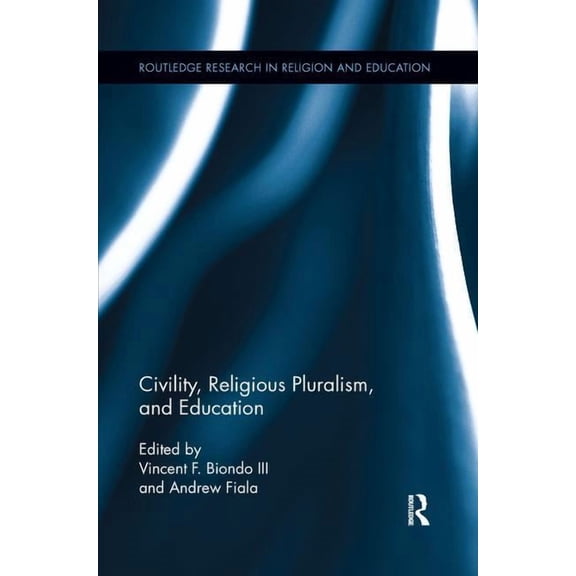 Routledge Research in Religion and Educa Civility, Religious Pluralism and Education, (Paperback)