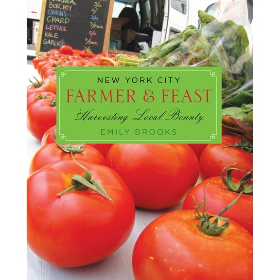Pre-Owned New York City Farmer & Feast: Harvesting Local Bounty (Paperback) 0762779519 9780762779512