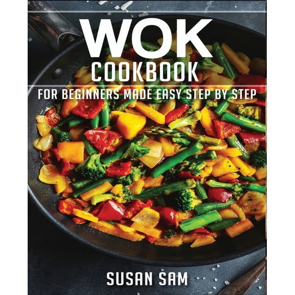 Wok Cookbook Wok Cookbook: Book 1, for Beginners Made Easy Step by Step, Book 1, (Paperback)