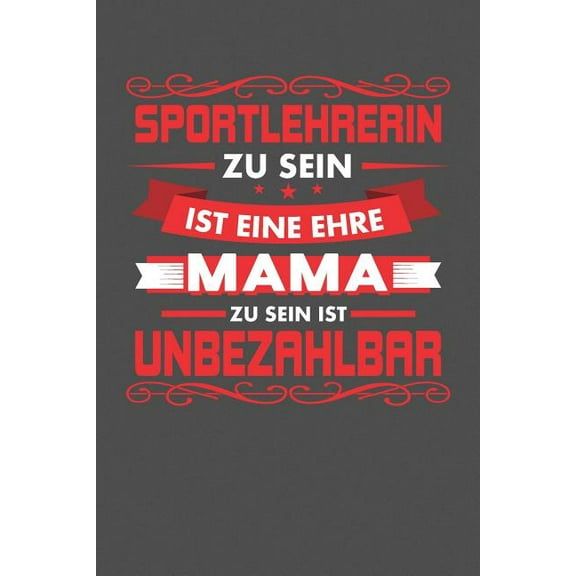 Sportlehrerin Zu Sein Ist Eine Ehre - Mama Zu Sein Ist Unbezahlbar: Praktischer Wochenplaner für ein ganzes Jahr - 15x23cm (ca. DIN A5) (Paperback)