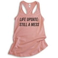 thumbnail image 1 of Life Update Still A Mess Tank Top, Ladies Racerback Tank Top, Ironic Tank, Sassy Tank, Desert Pink, Medium, 1 of 3
