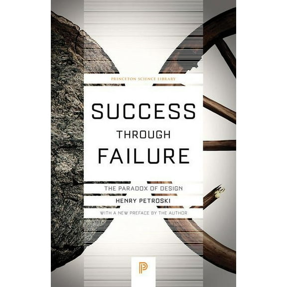 Princeton Science Library Success Through Failure: The Paradox of Design, Book 92, (Paperback)