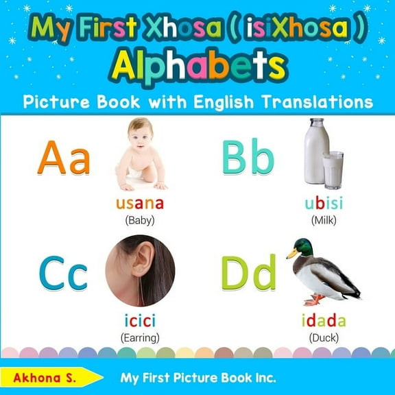 Teach & Learn Basic Xhosa ( Isixhosa ) W My First Xhosa ( isiXhosa ) Alphabets Picture Book with English Translations: Bilingual Early Learning & Easy Teaching X, Book 1, (Paperback)
