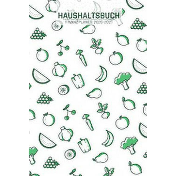 Haushaltsbuch und Finanzplaner: Übersicht von Einnahmen I Ausgaben I Fälligkeiten I Wochenplaner I Variable und Fixe Kosten I 120 Seiten I matt I Vegan I Früchte Obst Motiv (Paperback)