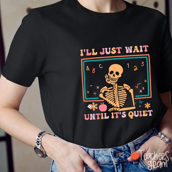 I'll Just Wait Until It's Quiet Teacher T-Shirt, Funny Classroom Teacher Shirt, Back to School Tee, Fall Shirt