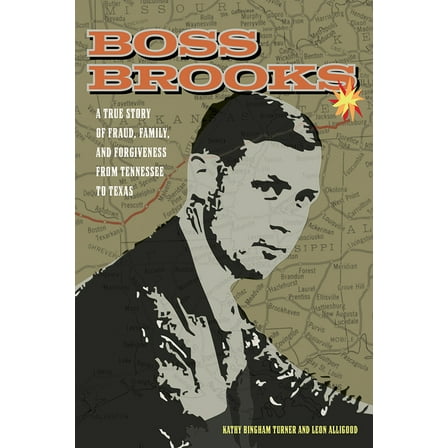 Boss Brooks: A True Story of Fraud, Family, and Forgiveness from Tennessee to Texas, (Paperback)