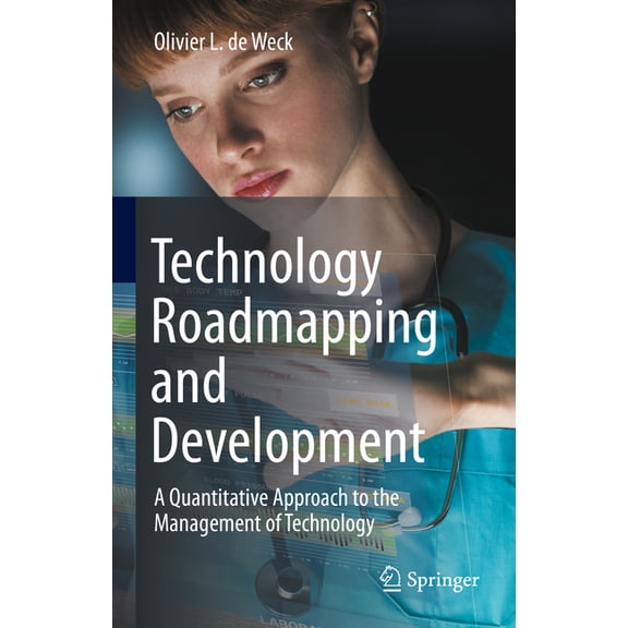 Technology Roadmapping and Development: A Quantitative Approach to the Management of Technology, (Hardcover)
