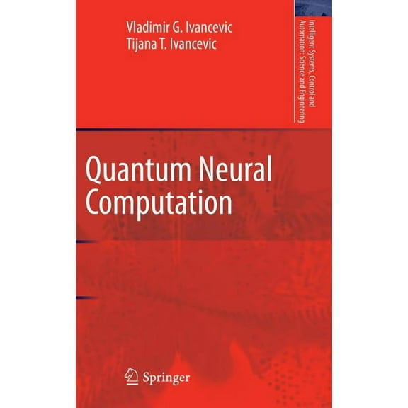 Intelligent Systems, Control and Automat Quantum Neural Computation, Book 40, (Hardcover)