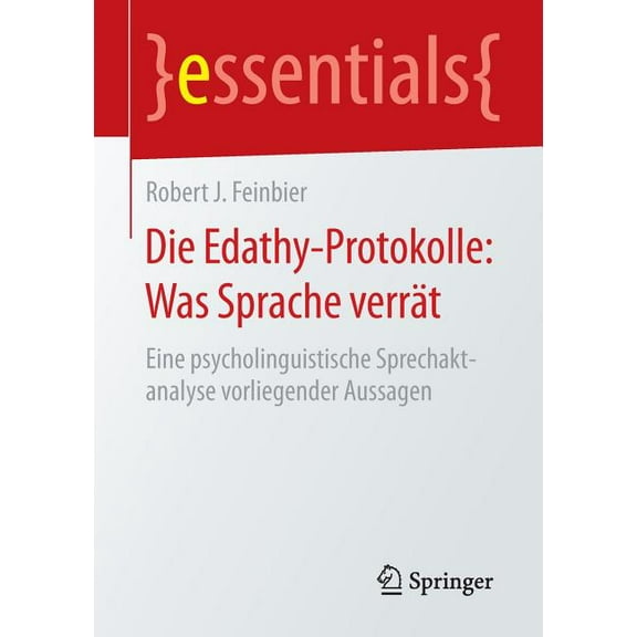 Essentials Die Edathy-Protokolle: Was Sprache Verrät: Eine Psycholinguistische Sprechaktanalyse Vorliegender Aussagen, (Paperback)