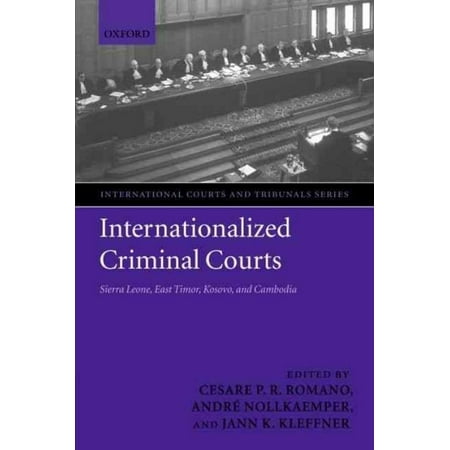 Internationalized Criminal Courts: Sierra Leone, East Timor, Kosovo, and Cambodia