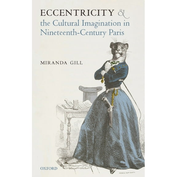Eccentricity and the Cultural Imagination in Nineteenth-Century Paris, (Hardcover)