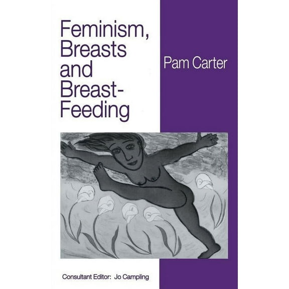 Feminism, Breasts and Breast-Feeding, (Paperback)