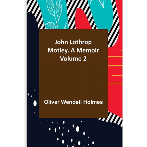 John Lothrop Motley. a memoir - Volume 2, (Paperback)