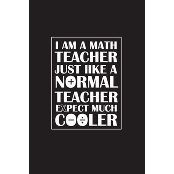 Pre-Owned I Am A Math Teacher Just Like A Normal Teacher Except Much Cooler: Teacher Appreciation Gifts/ Gift For Tuition Teacher/Cool Math Gifts/Calculus Teach