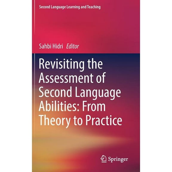 Second Language Learning and Teaching Revisiting the Assessment of Second Language Abilities: From Theory to Practice, (Hardcover)