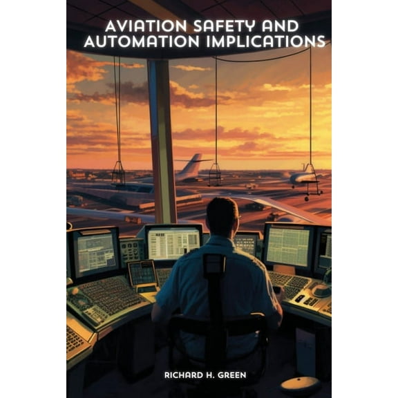 Aviation Safety and Automation Implications, (Paperback)