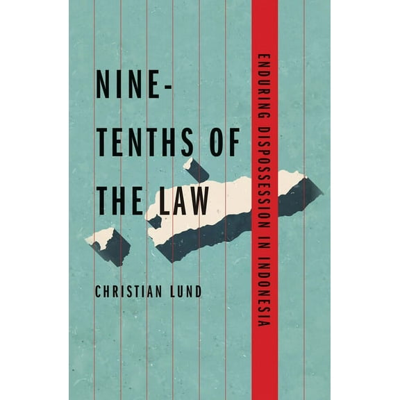 Yale Agrarian Studies Series: Nine-Tenths of the Law : Enduring Dispossession in Indonesia (Paperback)
