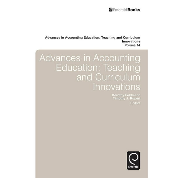 Advances in Accounting Education: Teachi Advances in Accounting Education: Teaching and Curriculum Innovations, Book 14, (Hardcover)