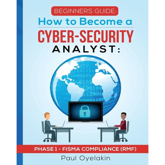 Phase 1 Beginners Guide: How to Become a Cyber-Security Analyst: Phase 1 - FISMA Compliance (RMF), Book 1, (Paperback)