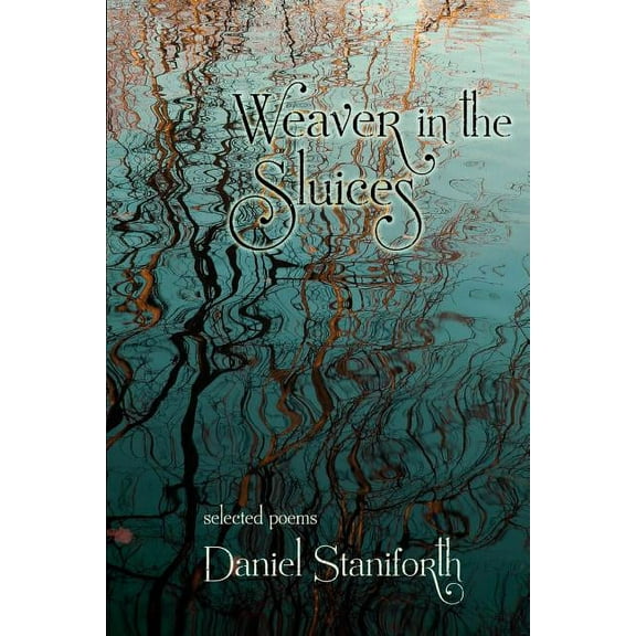 Weaver in the Sluices (selected poems) (Paperback)