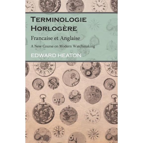 Terminologie HorlogÃ¨re - Francaise et Anglaise - A New Course on Modern Watchmaking, (Paperback)
