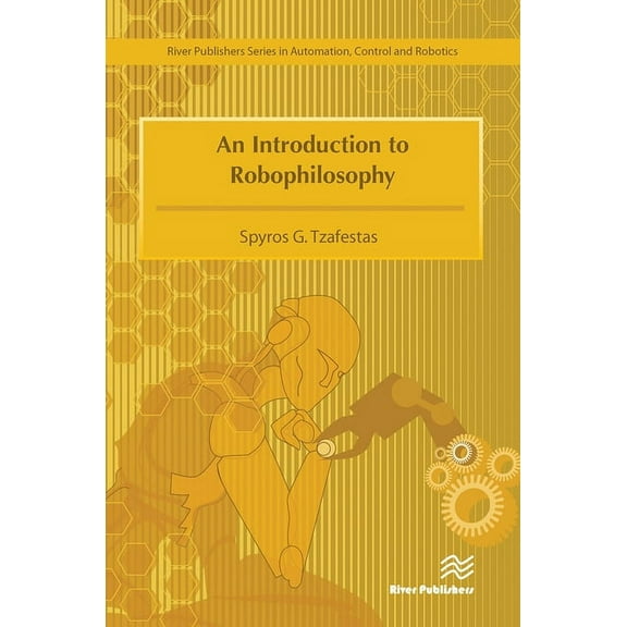 An Introduction to Robophilosophy Cognition, Intelligence, Autonomy, Consciousness, Conscience, and Ethics, (Paperback)