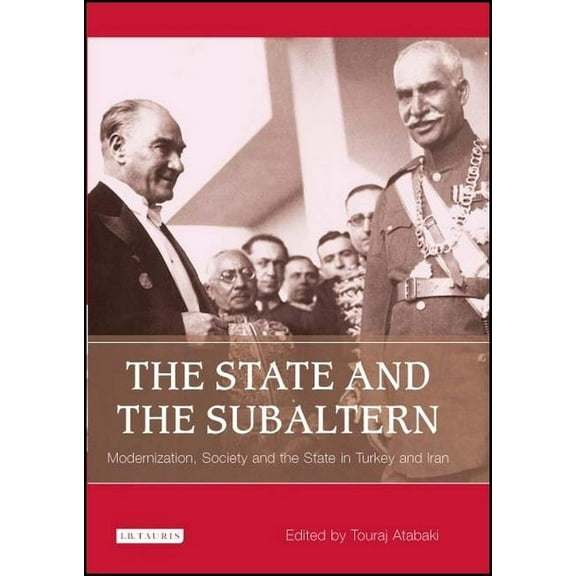 Library of Modern Middle East Studies The State and the Subaltern: Modernization, Society and the State in Turkey and Iran, Book 66, (Paperback)