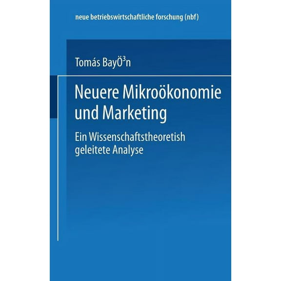 Neue Betriebswirtschaftliche Forschung ( Neuere Mikroökonomie Und Marketing: Eine Wissenschaftstheoretisch Geleitete Analyse, Book 113, (Paperback)