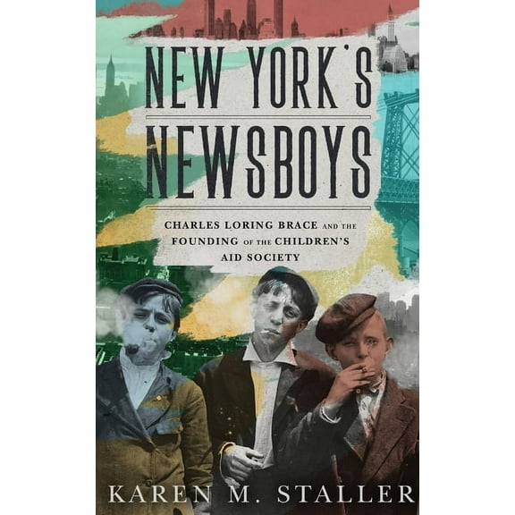 New York's Newsboys: Charles Loring Brace and the Founding of the Children's Aid Society, (Hardcover)