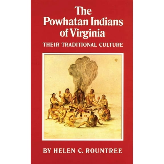Civilization of the American Indian The Powhatan Indians of Virginia: Their Traditional Culture Volume 193, Book 193, (Paperback)