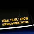 thumbnail image 1 of Yeah yeah I know, license and registration - Vinyl Decal - Choose Color - [YELLOW], 1 of 1