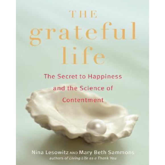 The Grateful Life: The Secret to Happiness and the Science of Contentment