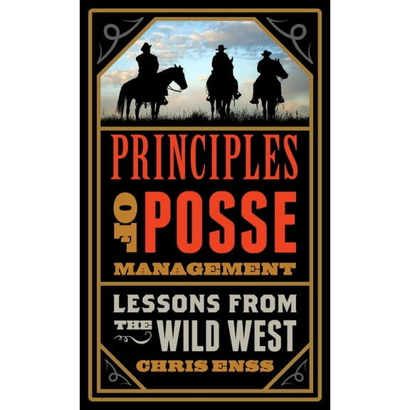 Principles of Posse Management: Lessons from the Old West for Today's Leaders, (Paperback)