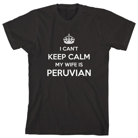 I Can't Keep Calm My Wife Is Peruvian Men's Shirt - ID: