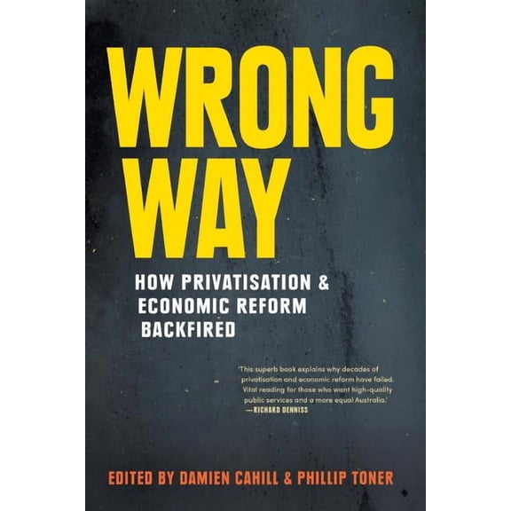 Wrong Way: How Privatisation & Economic Reform Backfired, (Paperback)