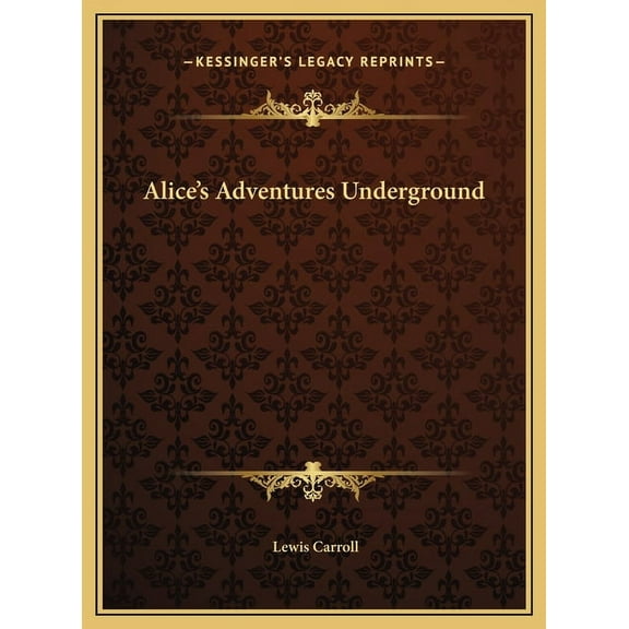 Alice's Adventures Underground, (Hardcover)